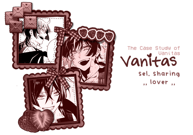 The Case Study of Vanitas , Vanitas , selective sharing, “lover”