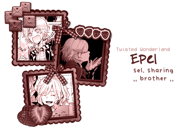Twisted Wonderland , Epel , selective sharing, “brother”